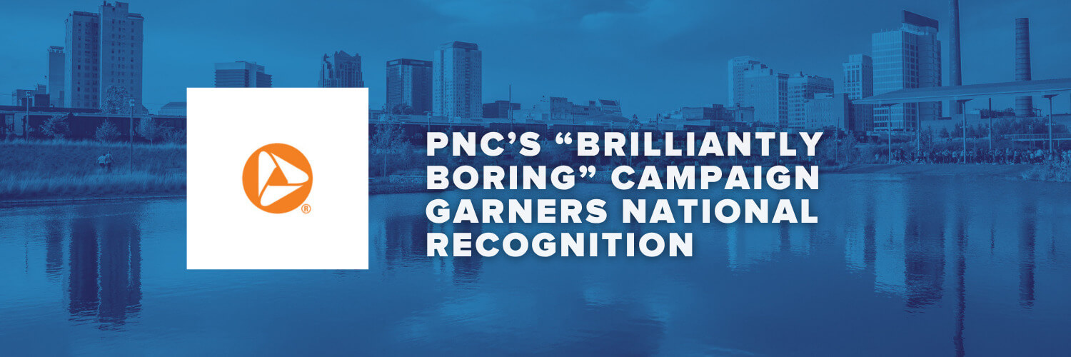 PNC's Brilliantly Boring Campaign Garners National Recognition